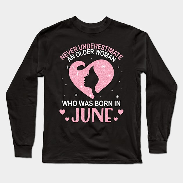 Never Underestimate An Older Woman Who Was Born In June Happy Birthday To Me Nana Mom Daughter Long Sleeve T-Shirt by bakhanh123